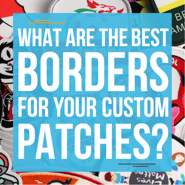 What are the best borders for your custom patches?