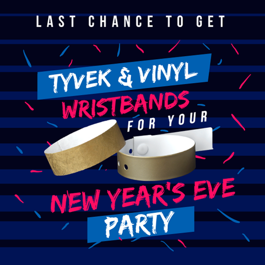 Tyvek & Vinyl Wristbands for NYE!